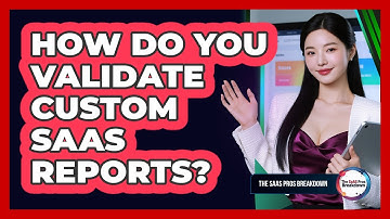 How Do You Validate Custom SaaS Reports?