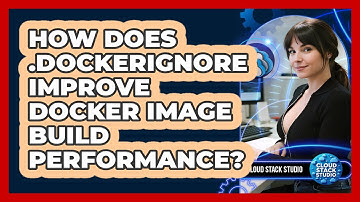 How Does .dockerignore Improve Docker Image Build Performance? - Cloud Stack Studio