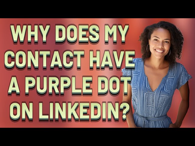 Why does my contact have a purple dot on LinkedIn? class=