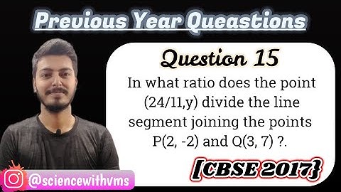 In what ratio does the point (24/11,y) divide the line segment joining the points P(2, -2) and Q(