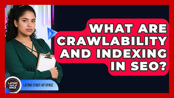 What Are Crawlability And Indexing In SEO? - Latino Start Up Space