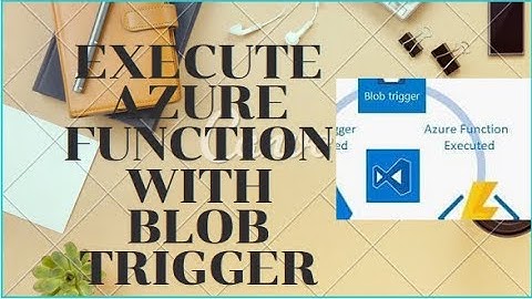 EXECUTE AZURE FUNCTION WITH BLOB TRIGGER