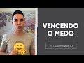 VENCENDO O MEDO | Pr. Lucinho