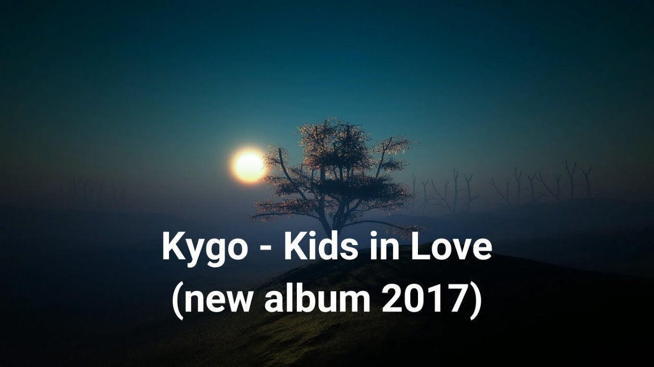 Kygo - Kids in love (Full album)