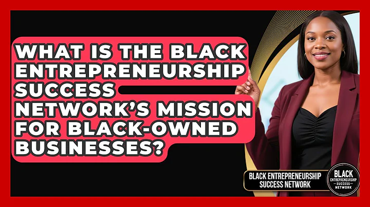 What Is the Black Entrepreneurship Success Network’s Mission for Black-Owned Businesses?