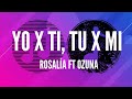 ROSALÍA, Ozuna - Yo x Ti, Tu x Mi (Letra)