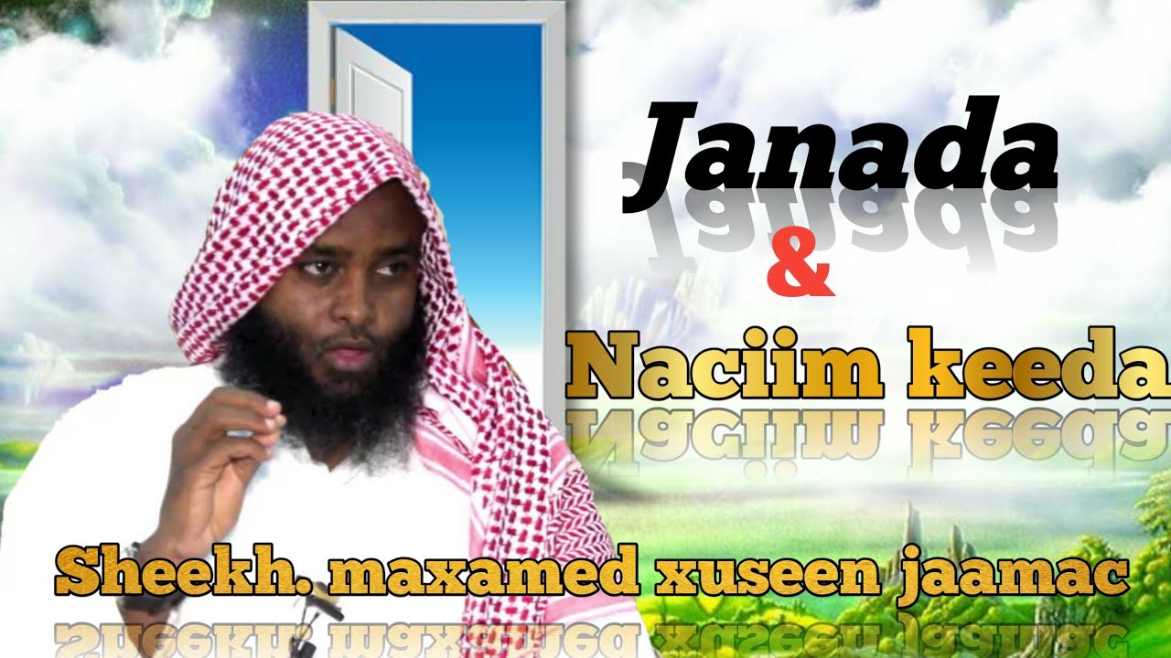 Janada iyo Naciim keeda ||Sheekh. Maxamed xuseen jaamac  Abu'cabdi Abu'cabdi ra'uuf