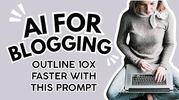 AI for Blogging: Outline 10X Faster With This AI Prompt