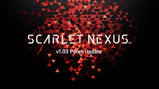 SCARLET NEXUS(スカーレットネクサス) ｜ アップデート（v1.03 パッチ）