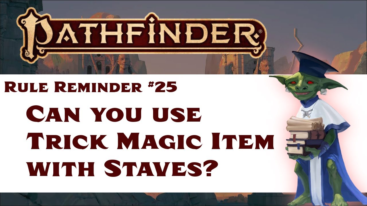 Can You Use Trick Magic Item With Staves? (Pathfinder Rule Reminder 25