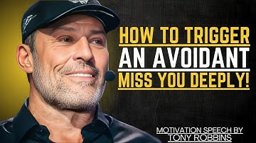 HOW TO MAKE AN AVOIDANTS MISS YOU WITHOUT SAYING A WORD | TONY ROBBINS MOTIVATIONAL SPEEEH