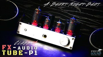 FX-Audio TUBE-P1 Class A Short Night Shot (FNS)