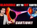 Black hole jet has flipped and is aiming to hit earth  will it hit us