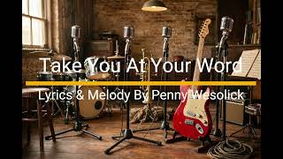 I Had To Take You At Your Word. Lyrics & Melody By Penny Wesolick.