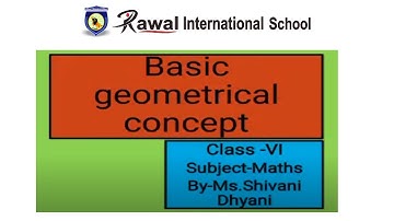 Class -Vl, Subject- Maths, Basic Geometrical Concept, Rawal International School