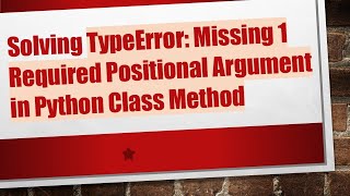 Solving TypeError: Missing 1 Required Positional Argument in Python Class Method