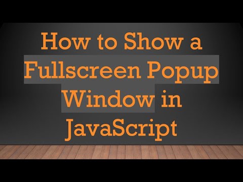 How to Show a Fullscreen Popup Window in JavaScript