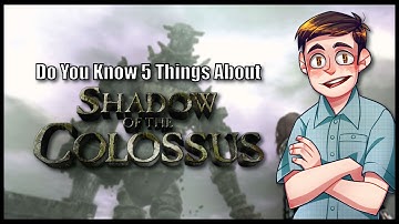 Do You Know 5 Things About Shadow Of The Colossus?