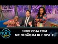 Entrevista com Mc Negão da BL e Gisele | The Noite (06/08/20)