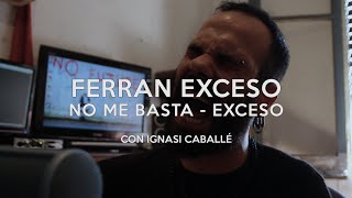 Video thumbnail of "Ferran Exceso - No me basta (Exceso) con Ignasi Caballé  #TOCATEALGOFERRAN3"