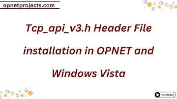 Tcp api v3 h Header File installation in OPNET and Windows Vista
