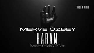 Merve Özbey - Haram (Ibrahim Gulcin VIP Edit)