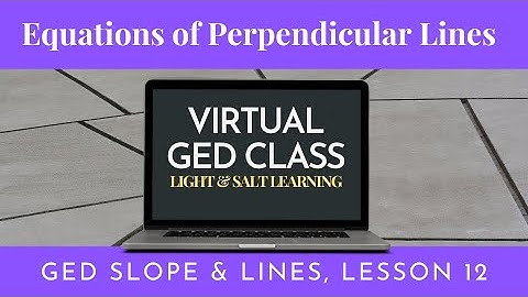 Equations of Perpendicular Lines: GED Slope & Lines Class 12