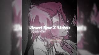 Desert Rose X Streets [ Edit Audio ]