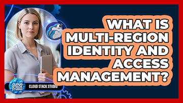 What Is Multi-Region Identity And Access Management?