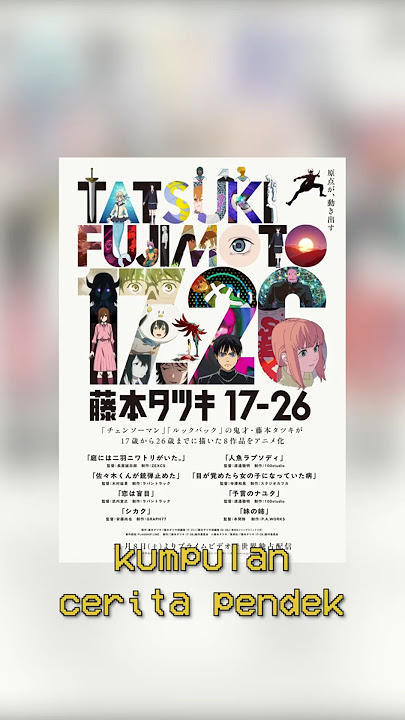 Kumpulan One Shot 17-26 Tatsuki Fujimoto Mendapatkan Adaptasi Anime! #anime #wibu #tatsukifujimoto