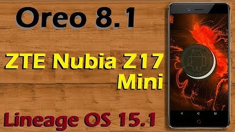 How To Update Android Oreo 8.1 in ZTE Nubia Z17 Mini (Lineage OS 15.1) Install and Review