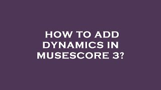 How to add dynamics in musescore 3?