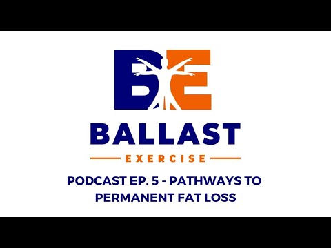 Ballast Exercise Podcast - Ep. 5: Pathways to Permanent Fat Loss