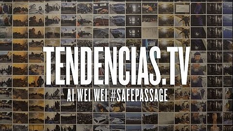 Ai Weiwei #SafePassage- Tendencias.tv #840