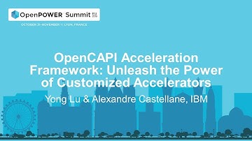 OpenPOWER Summit EU 2019: OpenCAPI Accel Framework: Unleash the Power of Customized Accelerators