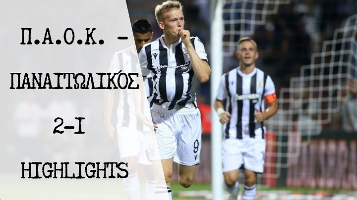 ΠΑΟΚ - Παναιτωλικός 2-1 highlights