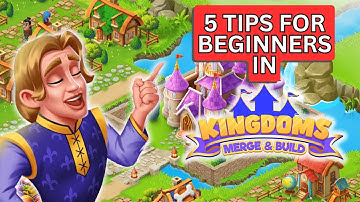 5 TIPS FOR BEGINNERS IN KINGDOMS: MERGE & BUILD