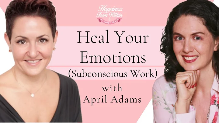 April Adams - Heal Your Emotions Through the Subco...