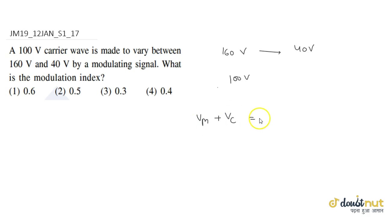 A 100 V Carrier Wave Is Mode To Vary Betqeen 160 And 40 V By A