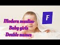 Islamic baby girls names  modern names  trendy names  double names