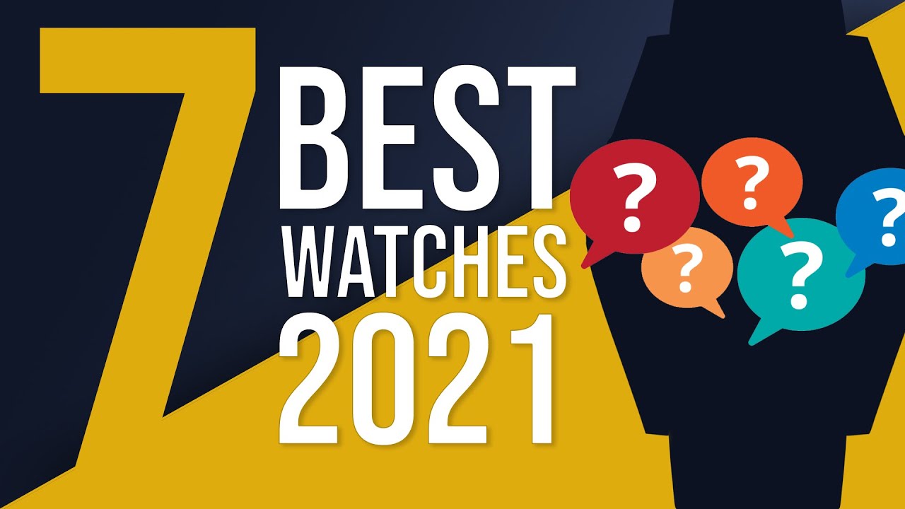 The 7 BEST Watches of 2021 YouTube
