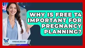 Why Is Free T4 Important For Pregnancy Planning? - Thyroid Wellness Hub