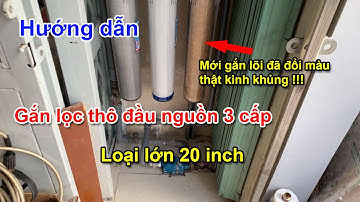 Hướng dẫn gắn lọc thô sinh hoạt 3 cấp loại 20 inch cho gia đình | Xử lý nước vàng sinh hoạt gia đình