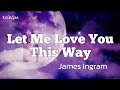 Let Me Love You This Way | by James Ingram | KeiRGee Lyrics Video