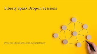 Process standards and consistency - Liberty Spark drop-in session | Netcall
