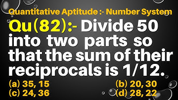 Q82 | Divide 50 into two parts so that the sum of their reciprocals is 1/12 | Number System