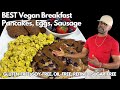 Best vegan breakfast i scrambled eggs sausage pancakes l oilfree glutenfree refinedsugarfree
