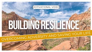 Building Resilience: Overcoming Adversity and Saving Your Life | Motivational|