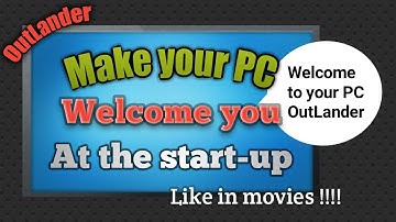Make your PC welcome you at the start-up PC trick !!