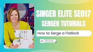 Singer Elite SE017 Serger What is a Flatlock